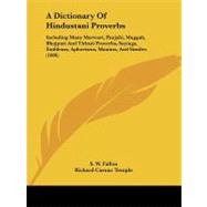 A Dictionary of Hindustani Proverbs: Including Many Marwari, Panjabi, Maggah, Bhojpuri and Tirhuti Proverbs, Sayings, Emblems, Aphorisms, Maxims, and Similes