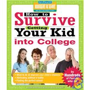 How to Survive Getting Your Kid Into College By Hundreds of Happy Parents Who Did