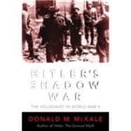 Hitlers Shadow War: The Holocaust And World War II