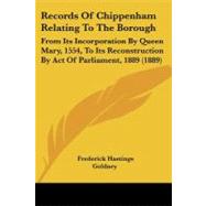 Records of Chippenham Relating to the Borough : From Its Incorporation by Queen Mary, 1554, to Its Reconstruction by Act of Parliament, 1889 (1889)