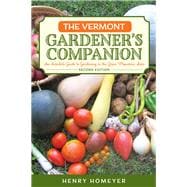 The Vermont Gardener's Companion An Insider's Guide to Gardening in the Green Mountain State