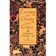 Living and Dying with Grace Counsels of Hadrat 'Ali