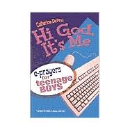 Hi God, It's Me! : E-Prayers for Teenage Boys