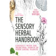 The Sensory Herbal Handbook  Connect with the Medicinal Power of Your Local Plants