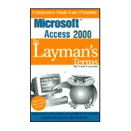 Microsoft Access 2000 in Layman's Terms : The Reference Guide for the Rest of Us