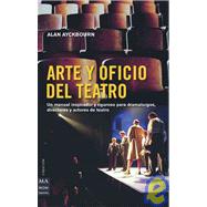 Arte y oficio del teatro Un manual inspirador y riguroso para dramaturgos, directores y actores de teatro