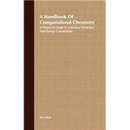 A Handbook of Computational Chemistry A Practical Guide to Chemical Structure and Energy Calculations