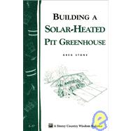 Building A Solar-heated Pit Greenhouse