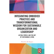 Integrating Embodied Practice and Transformational Wisdom for Sustainable Organization and Leadership