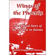 Wings of the Phoenix : The Official Story of the Air War in Burma