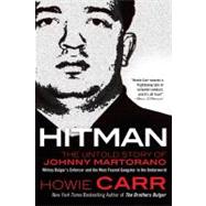 Hitman : The Untold Story of Johnny Martorano - Whitey Bulger's Enforcer and the Most Feared Gangster in the Underworld