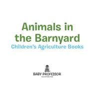 Animals in the Barnyard - Children's Agriculture Books
