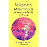 Embracing the Miraculous: Attaining Optimal Health on All Levels