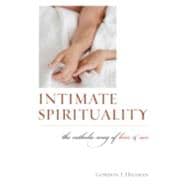 Intimate Spirituality The Catholic Way of Love and Sex