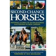 Second-Chance Horses : Inspiring Stories of Ex-Racehorses Succeeding in New Careers