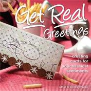 Get Real Greetings : Creating Cards for Your Sassiest Sentiments
