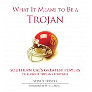What It Means to Be a Trojan Southern Cal's Greatest Players Talk About Trojans Football