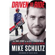 CANCELED Driven to Ride The True Story of an Elite Athlete Who Rebuilt His Leg, His Life, and His Career
