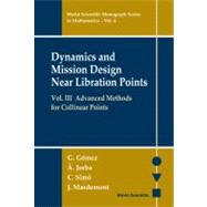 Dynamics and Mission Design near Libration Points : Advanced Methods for Collinear Points