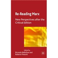 Re-reading Marx New Perspectives after the Critical Edition