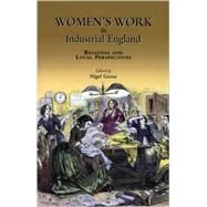 Women's Work in Industrial England Regional and Local Perspectives