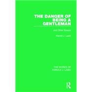 The Danger of Being a Gentleman (Works of Harold J. Laski): And Other Essays