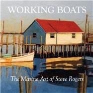 Working Boats The Marine Art of Steve Rogers