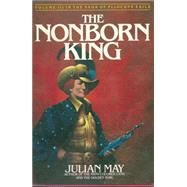 The Nonborn King: Volume III in the Saga of Pliocene Exile