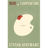 War and Turpentine A Novel