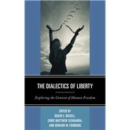 The Dialectics of Liberty Exploring the Context of Human Freedom