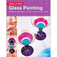 Quick & Easy Glass Painting: 15 step-by-step projects - simple to make, stunning results