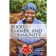 Food, Farmer, and Community Agriculture and the Reconstruction of the World