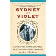 Sydney and Violet A Modernist Power Couple and Their Life with Eliot, Proust, Joyce, Huxley, Mansfield, Picasso and the Excruciatingly Irascible Wyndham Lewis