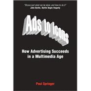Ads to Icons : How Advertising Succeeds in a Multimedia Age