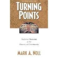 Turning Points : Decisive Moments in the History of Christianity