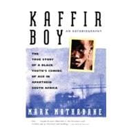 Kaffir Boy : The True Story of A Black Youth's Coming of Age in Apartheid South Africa