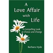 A Love Affair With Life: A Compelling Look at Choice and Change