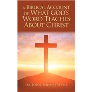 A Biblical Account of What God’s Word Teaches About Christ