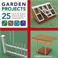 Garden Projects 25 Easy-to-Build Wood Structures & Ornaments