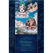 Shangpa Kagyu: The Tradition of Khyungpo Naljor, Part Two Essential Teachings of the Eight Practice Lineages of Tibet, Volume 12 (The Treasury of Precious Instructions)