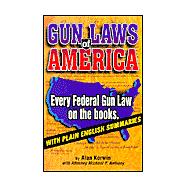 Gun Laws of America: Every Federal Gun Law on the Books : With Plain English Summaries