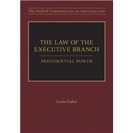 The Law of the Executive Branch Presidential Power
