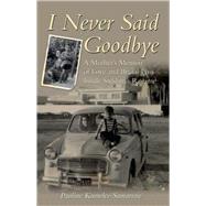 I Never Said Goodbye A Mother's Memoir of Love and Brutal Loss Inside Saddam's Regime