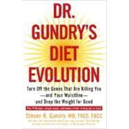 Dr. Gundry's Diet Evolution : Turn off the Genes That Are Killing You - And Your Waistline - And Drop the Weight for Good