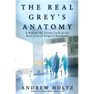 The Real Grey's Anatomy A Behind-the-Scenes Look at thte Real Lives of Surgical Residents