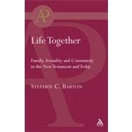 Life Together Family, Sexuality and Community in the New Testament and Today