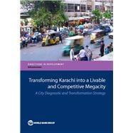 Transforming Karachi into a Livable and Competitive Megacity A City Diagnostic and Transformation Strategy
