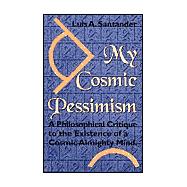 My Cosmic Pessimism: A Philisophical Critique to the Existence of a Cosmic Almighty Mind
