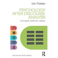 Psychology after Discourse Analysis: Concepts, Methods, Critique
