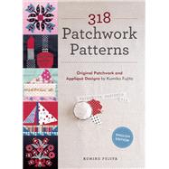 318 Patchwork Patterns Original Patchwork and Applique Designs by Kumiko Fujita